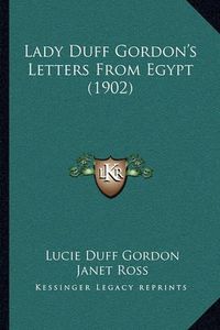 Cover image for Lady Duff Gordon's Letters from Egypt (1902)