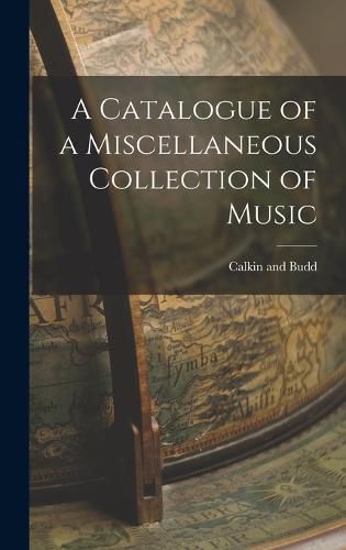 Cover image for A Catalogue of a Miscellaneous Collection of Music