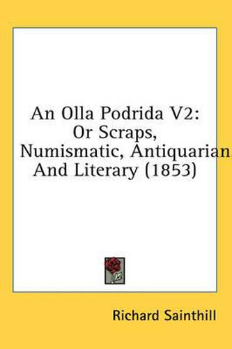 Cover image for An Olla Podrida V2: Or Scraps, Numismatic, Antiquarian, and Literary (1853)