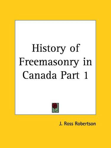 History of Freemasonry in Canada Vol. 1 (1899)