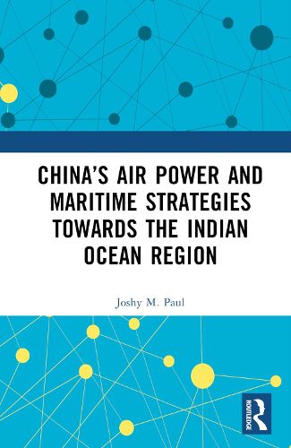 Cover image for China's Air Power and Maritime Strategies Towards the Indian Ocean Region