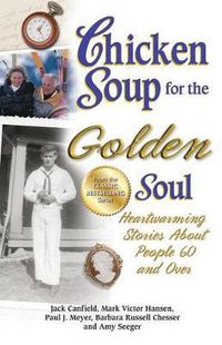Cover image for Chicken Soup for the Golden Soul: Heartwarming Stories about People 60 and Over