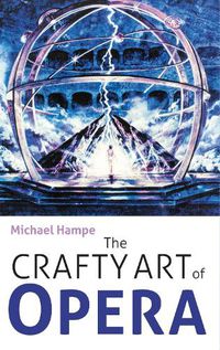 Cover image for The Crafty Art of Opera: For those who make it, love it or hate it