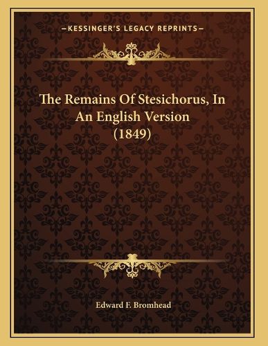 Cover image for The Remains of Stesichorus, in an English Version (1849)