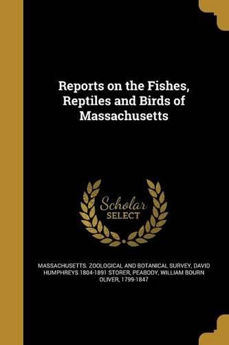 Cover image for Reports on the Fishes, Reptiles and Birds of Massachusetts