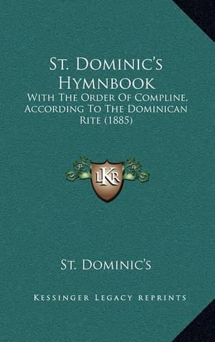 Cover image for St. Dominic's Hymnbook: With the Order of Compline, According to the Dominican Rite (1885)