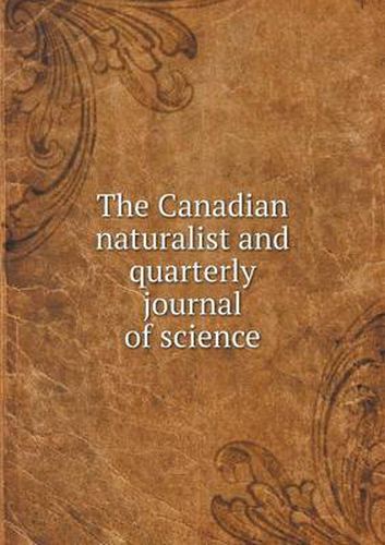 Cover image for The Canadian naturalist and quarterly journal of science