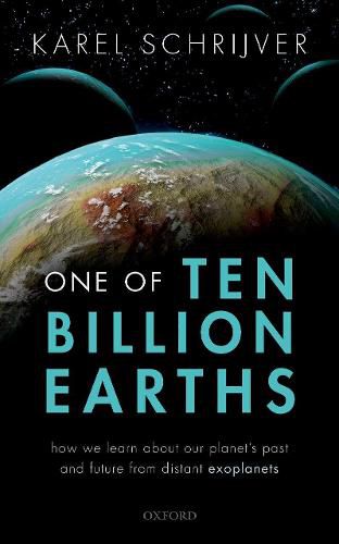 Cover image for One of Ten Billion Earths: How we Learn about our Planet's Past and Future from Distant Exoplanets