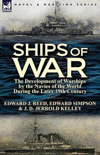 Ships of War: The Development of Warships by the Navies of the World During the Later 19th Century