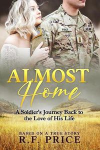 Cover image for Almost Home: A Soldier's Journey Back to the Love of His Lifetime