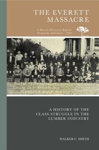 Cover image for The Everett Massacre: A History of the Class Struggle in the Lumber Industry