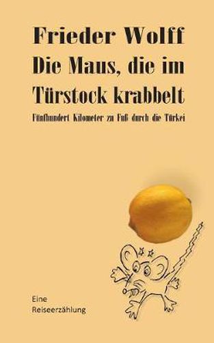 Cover image for Die Maus, die im Turstock krabbelt: Funfhundert Kilometer zu Fuss durch die Turkei