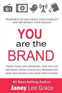 Cover image for You are the Brand: PR Secrets to Fast-Track Your Visibility and Sky-Rocket Your Success