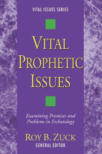 Vital Prophetic Issues: Examining Promises and Problems in Eschatology