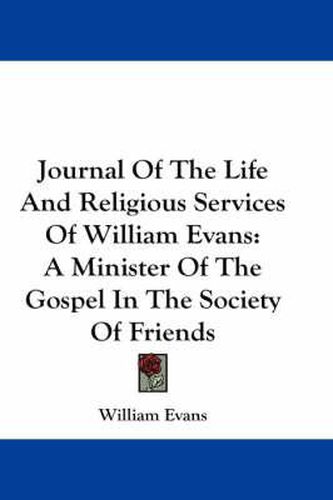 Cover image for Journal of the Life and Religious Services of William Evans: A Minister of the Gospel in the Society of Friends