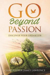 Cover image for Go Beyond Passion: Discover Your Dream Job