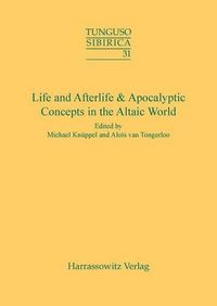 Cover image for Life and Afterlife & Apocalyptic Concepts in the Altaic World: Proceedings of the 43rd Annual Meeting of the Permanent International Altaistic Conference (Piac)- Chateau Pietersheim, Belgium, September,3-8,2000