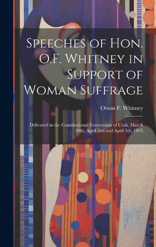 Cover image for Speeches of Hon. O.F. Whitney in Support of Woman Suffrage