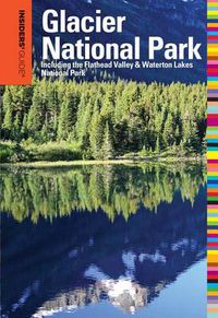 Cover image for Insiders' Guide (R) to Glacier National Park: Including The Flathead Valley & Waterton Lakes National Park