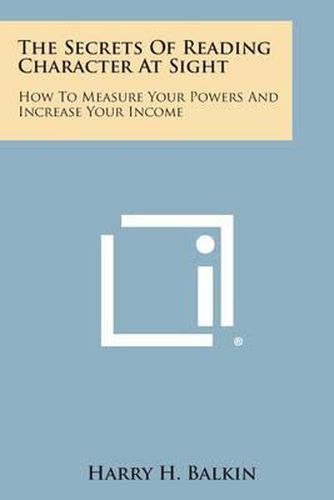 The Secrets of Reading Character at Sight: How to Measure Your Powers and Increase Your Income