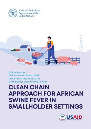 Guidelines for African Swine Fever (ASF) Prevention and Control in Smallholder Pig Farming in Asia: Clean chain approach for African swine fever in smallholder settings