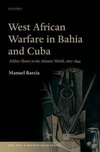 Cover image for West African Warfare in Bahia and Cuba: Soldier Slaves in the Atlantic World, 1807-1844