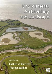 Cover image for Environment, Archaeology and Landscape: Papers in honour of Professor Martin Bell