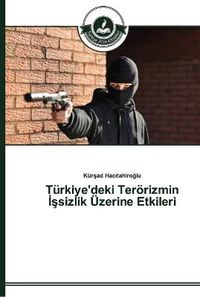 Cover image for Turkiye'deki Teroerizmin &#304;&#351;sizlik UEzerine Etkileri