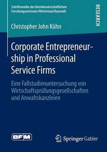 Corporate Entrepreneurship in Professional Service Firms: Eine Fallstudienuntersuchung von Wirtschaftsprufungsgesellschaften und Anwaltskanzleien