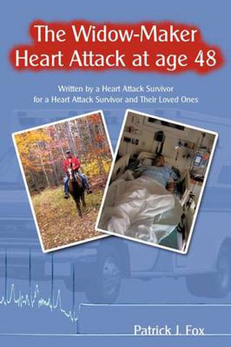 Cover image for The Widow-Maker Heart Attack at Age 48: Written by a Heart Attack Survivor for a Heart Attack Survivor and Their Loved Ones