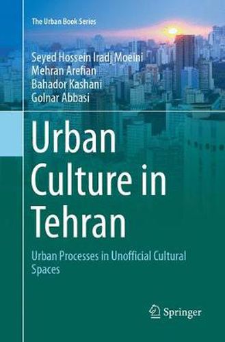 Cover image for Urban Culture in Tehran: Urban Processes in Unofficial Cultural Spaces