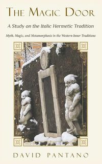 Cover image for The Magic Door - A Study on the Italic Hermetic Tradition: Myth, Magic, and Metamorphosis in the Western Inner Traditions