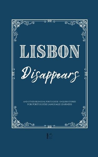 Lisbon Disappears And Other Bilingual Portuguese-English Stories for Portuguese Language Learners