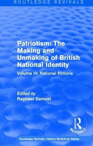 Cover image for Routledge Revivals: Patriotism: The Making and Unmaking of British National Identity (1989): Volume III: National Fictions