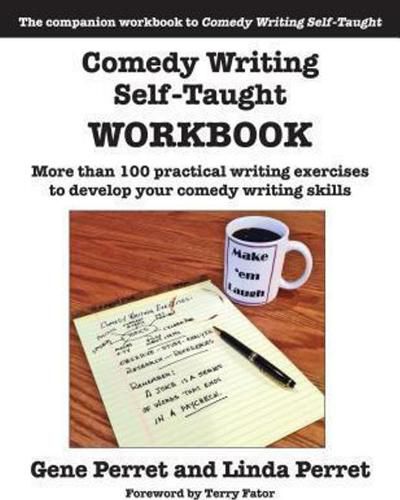 Cover image for Comedy Writing Self-Taught Workbook: More than 100 Practical Writing Exercises to Develop Your Comedy Writing Skills