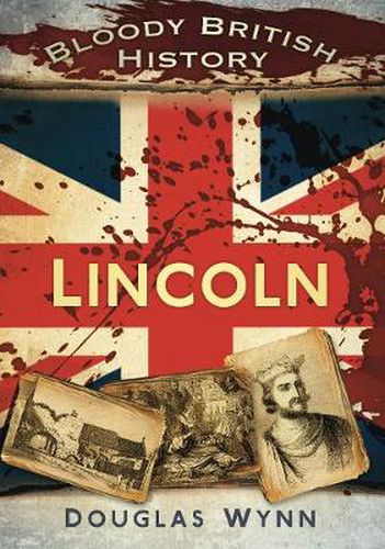 Cover image for Bloody British History: Lincoln