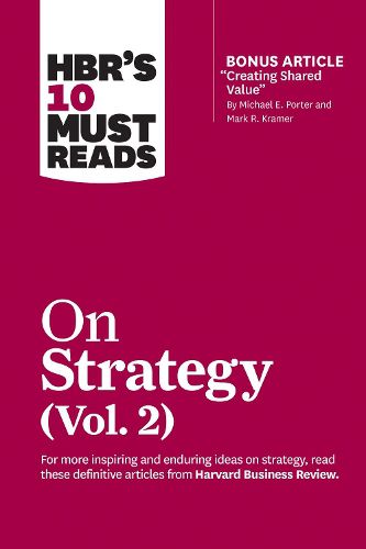 HBR's 10 Must Reads on Strategy, Vol. 2 (with bonus article  Creating Shared Value  By Michael E. Porter and Mark R. Kramer)