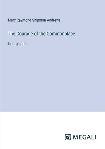 The Courage of the Commonplace