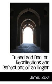 Cover image for Tweed and Don; or, Recollections and Reflections of an Angler