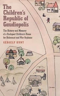 Cover image for The Children's Republic of Gaudiopolis: The History and Memory of a Children's Home for Holocaust and War Orphans (1945-1950)