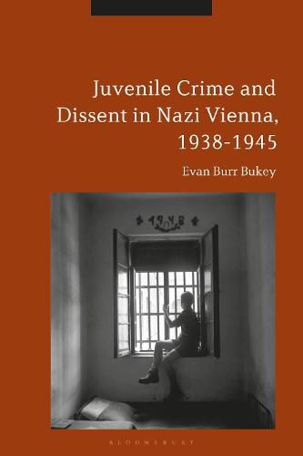 Cover image for Juvenile Crime and Dissent in Nazi Vienna, 1938-1945