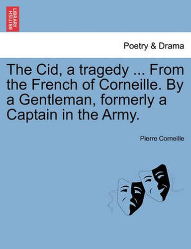 Cover image for The Cid, a Tragedy ... from the French of Corneille. by a Gentleman, Formerly a Captain in the Army.