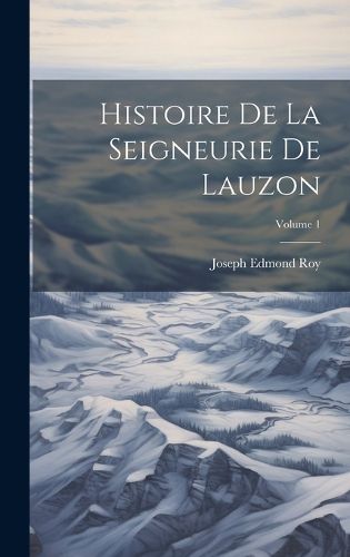 Cover image for Histoire De La Seigneurie De Lauzon; Volume 1