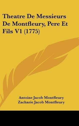 Cover image for Theatre de Messieurs de Montfleury, Pere Et Fils V1 (1775)