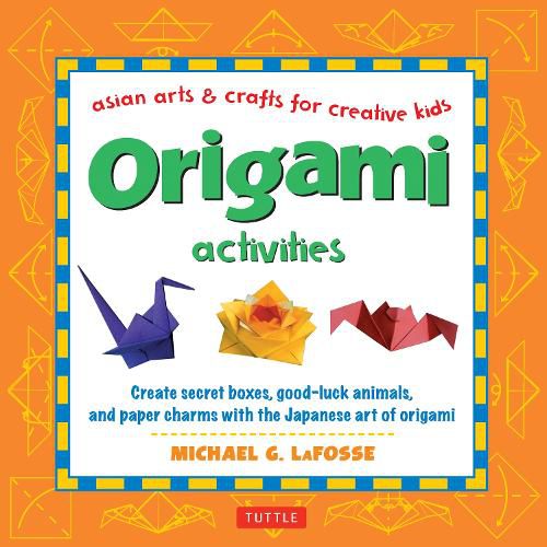 Origami Activities: Create secret boxes, good-luck animals, and paper charms with the Japanese art of origami: Origami Book with 15 Projects