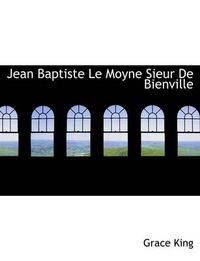 Cover image for Jean Baptiste Le Moyne Sieur de Bienville