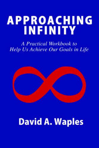 Cover image for Approaching Infinity: A Practical Workbook to Help Us Achieve Our Goals in Life