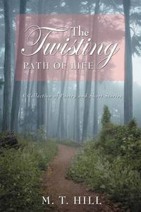 Cover image for The Twisting Path of Life: A Collection of Poetry and Short Stories
