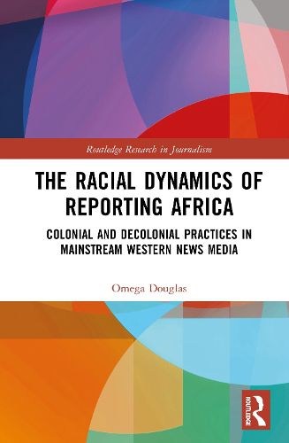 Cover image for The Racial Dynamics of Reporting Africa