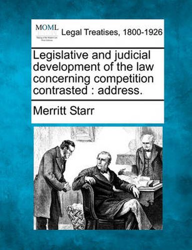 Cover image for Legislative and Judicial Development of the Law Concerning Competition Contrasted: Address.